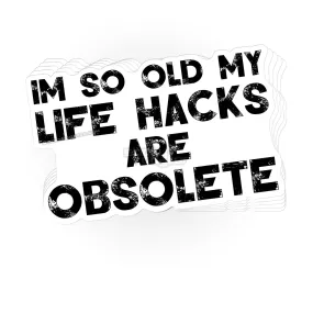 I'm so old my life hacks are obsolete sticker