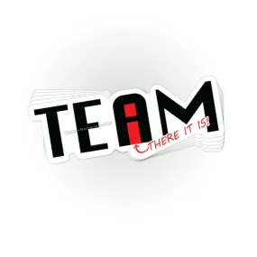 There's no I in team sticker